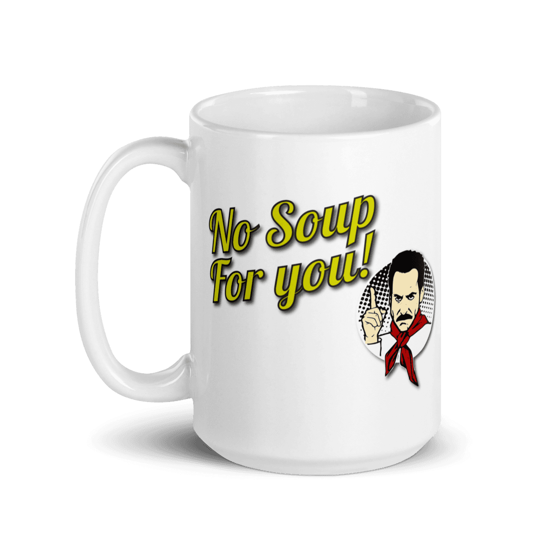 No Soup For You Quote Mug by Art-O-Rama Shop