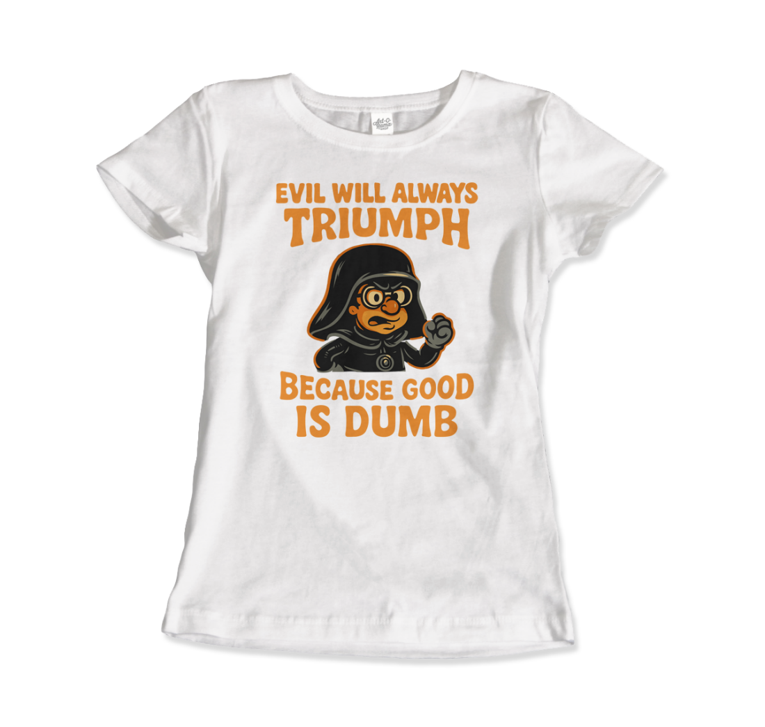 Dark Helmet Because Good is Dumb t-shirt by Art-O-Rama Shop