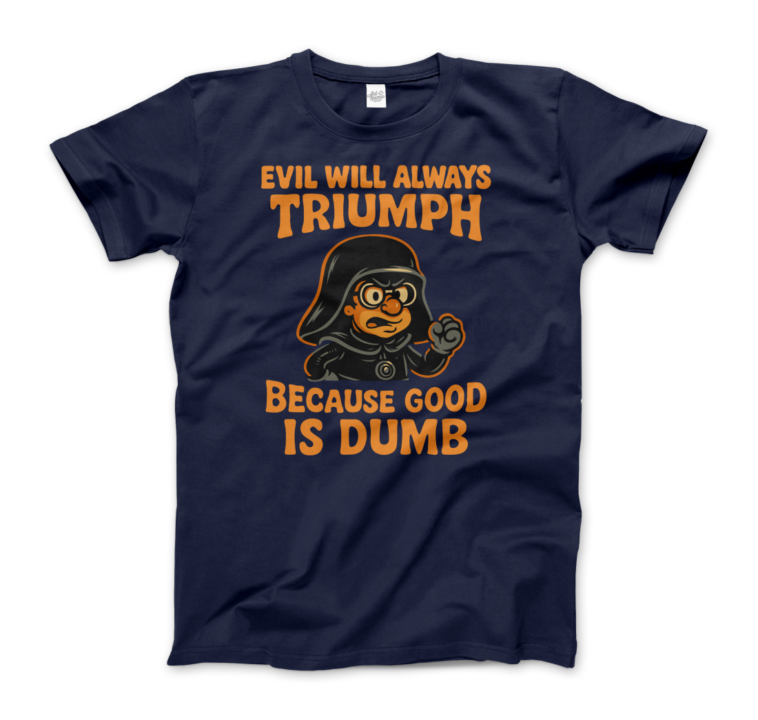 Dark Helmet Because Good is Dumb t-shirt by Art-O-Rama Shop