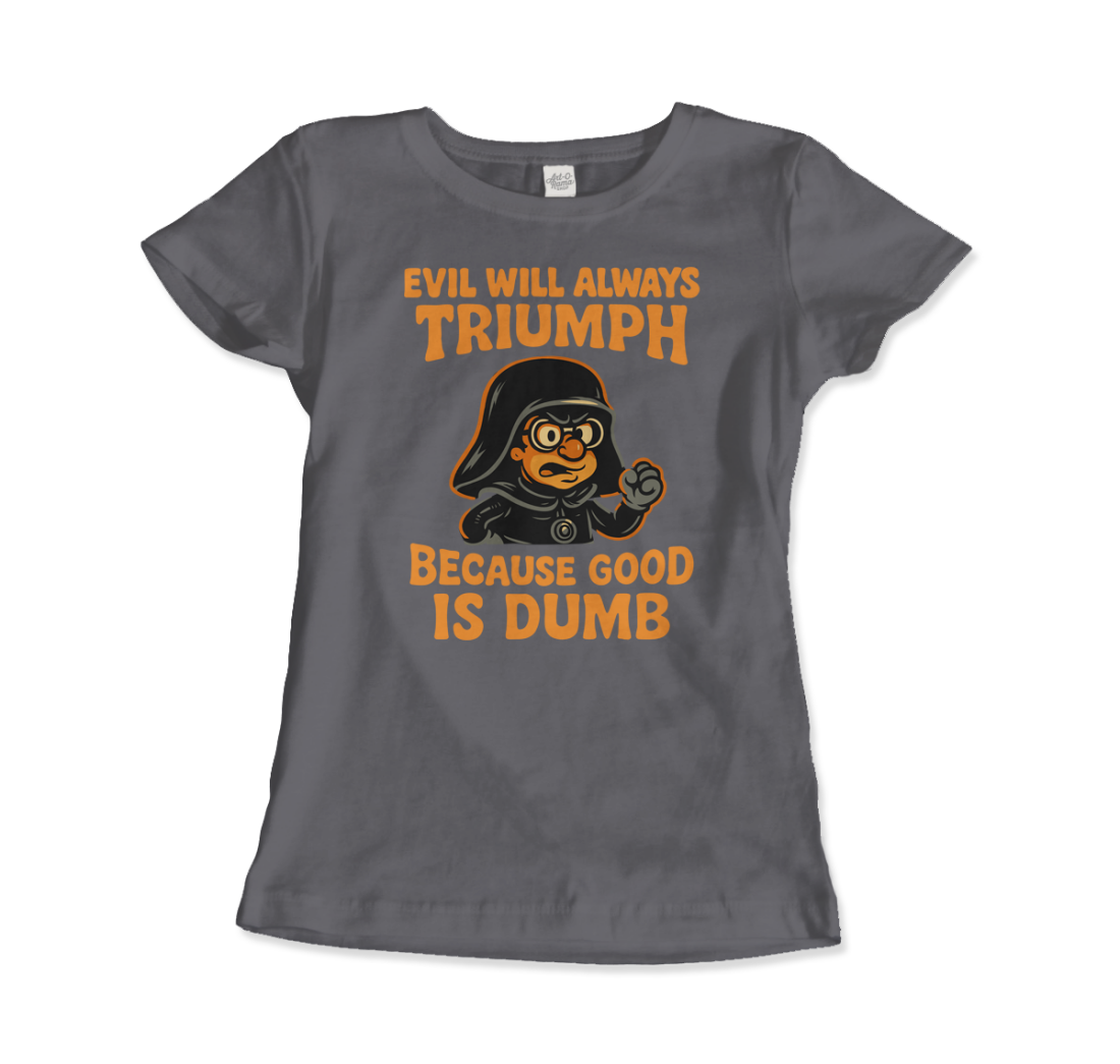Dark Helmet Because Good is Dumb t-shirt by Art-O-Rama Shop