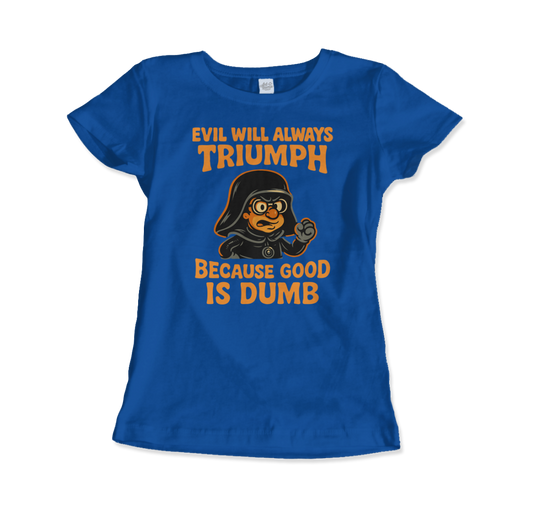 Dark Helmet Because Good is Dumb t-shirt by Art-O-Rama Shop