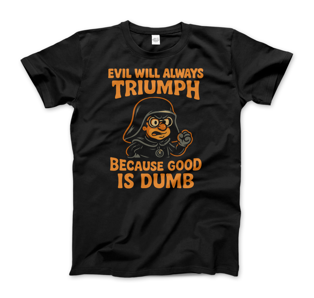 Dark Helmet Because Good is Dumb t-shirt by Art-O-Rama Shop