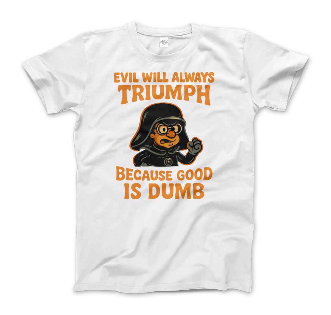 Dark Helmet Because Good is Dumb t-shirt by Art-O-Rama Shop