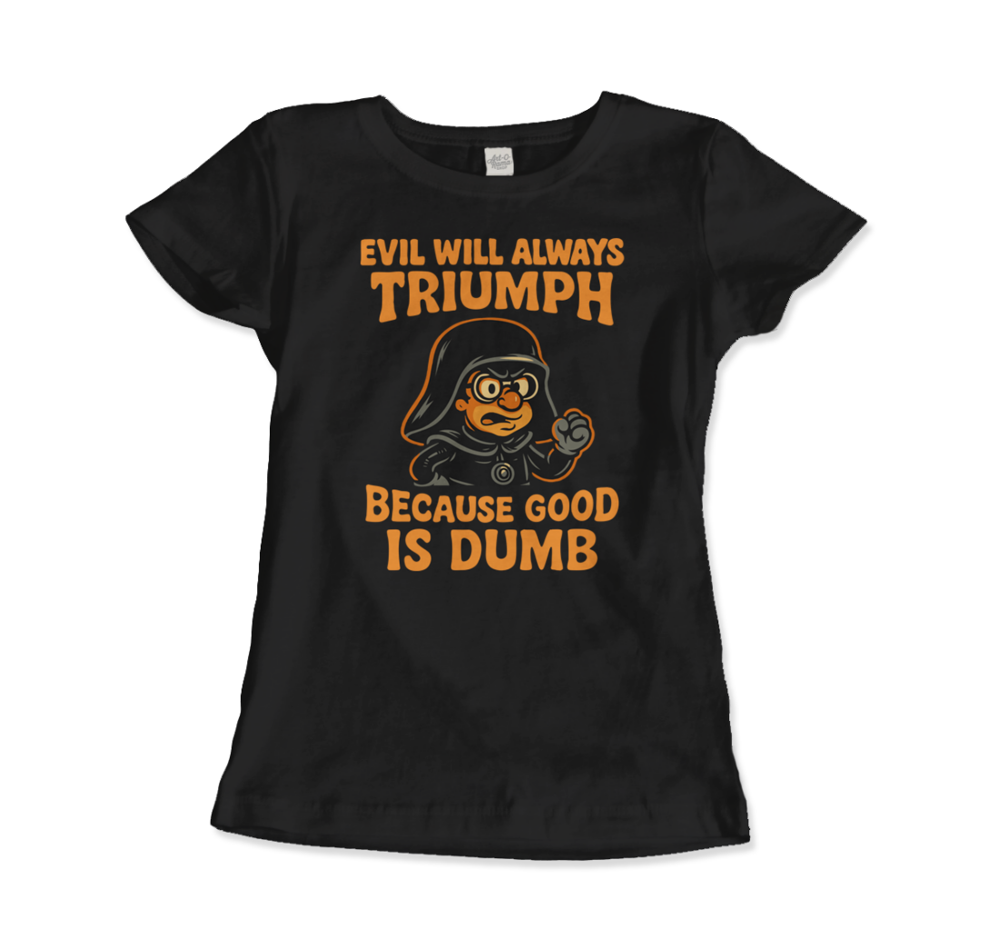 Dark Helmet Because Good is Dumb t-shirt by Art-O-Rama Shop