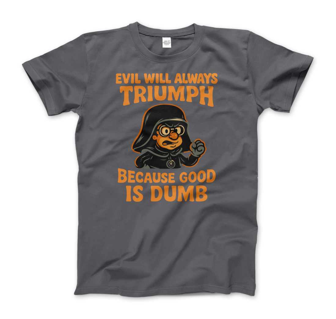 Dark Helmet Because Good is Dumb t-shirt by Art-O-Rama Shop