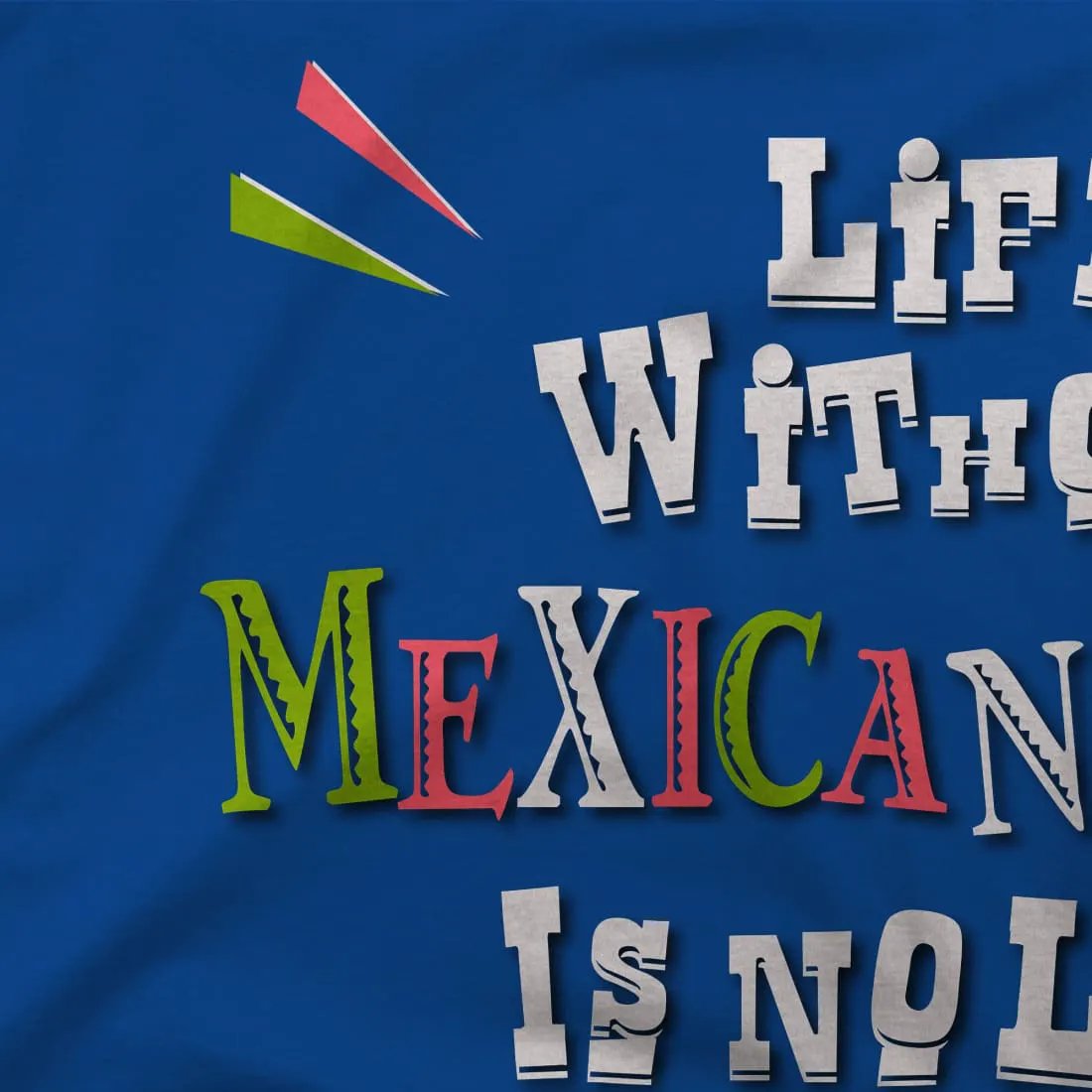 Life without Mexican Food is No Life at All t-shirt by Art-O-Rama Shop