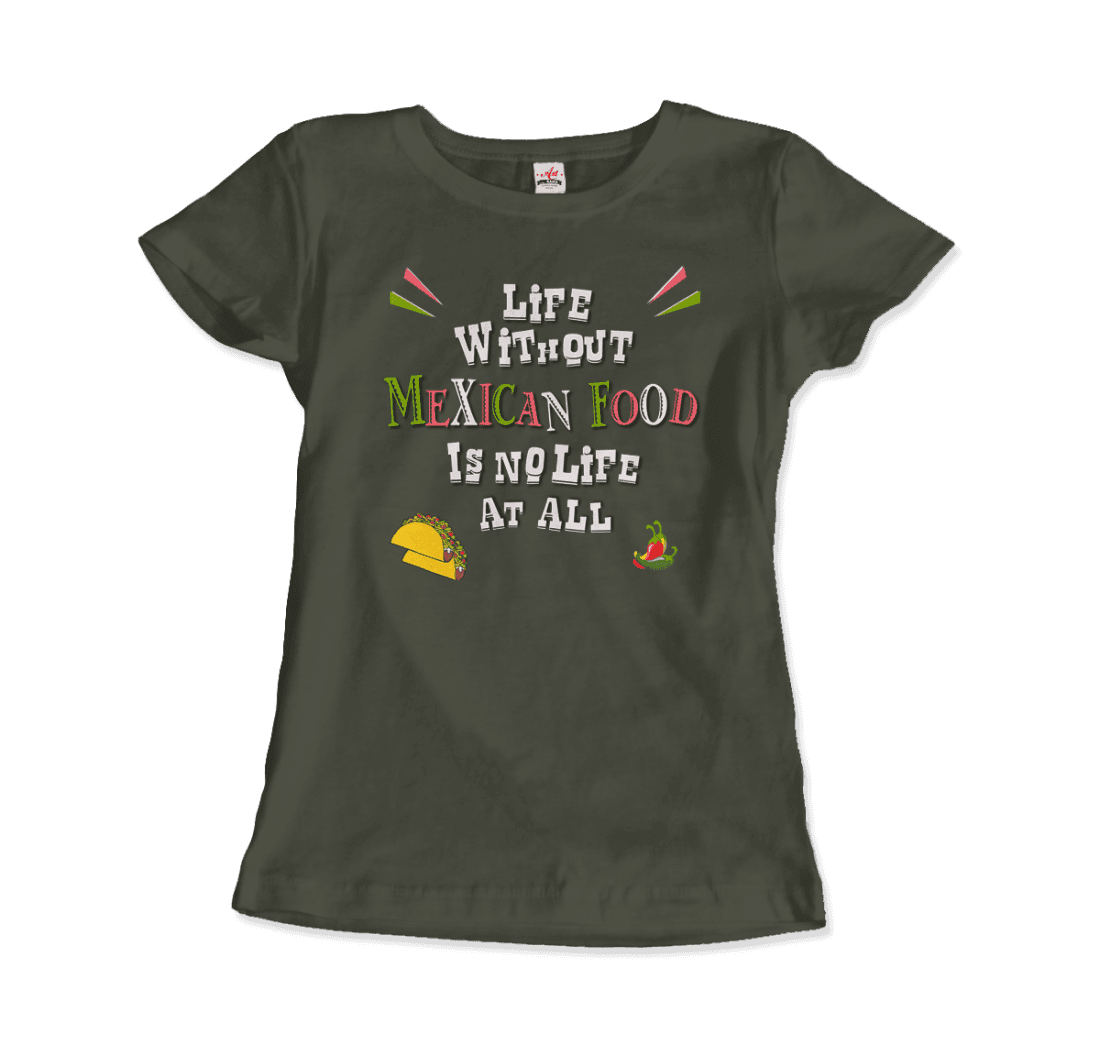 Life without Mexican Food is No Life at All t-shirt by Art-O-Rama Shop