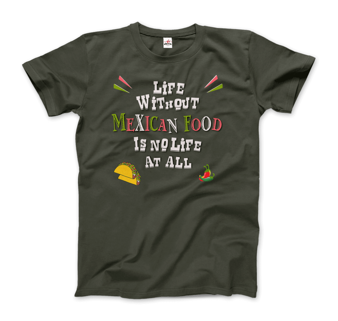 Life without Mexican Food is No Life at All t-shirt by Art-O-Rama Shop