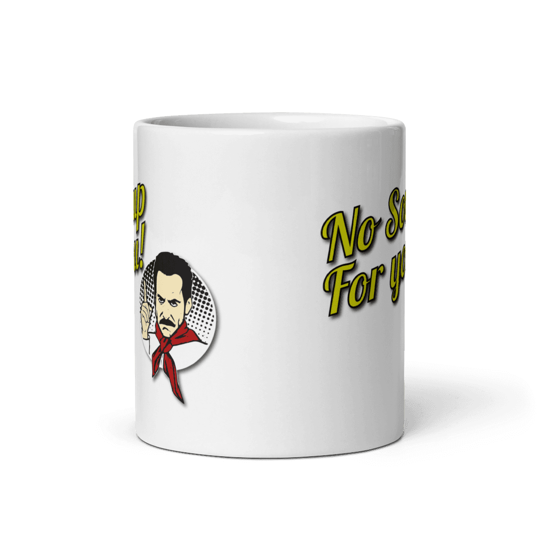 No Soup For You Quote Mug by Art-O-Rama Shop