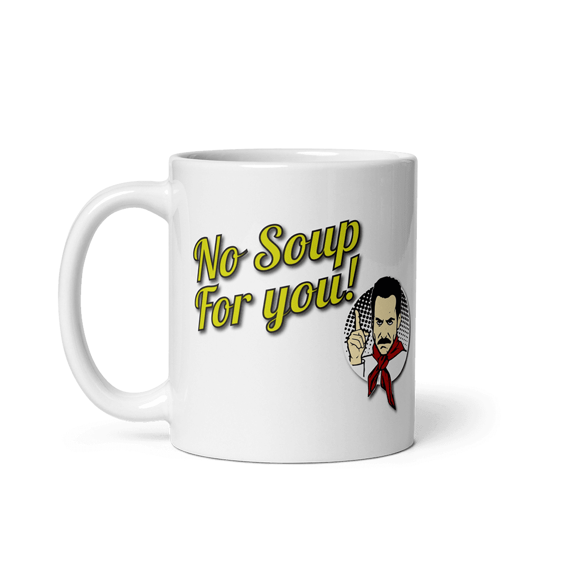 No Soup For You Quote Mug by Art-O-Rama Shop