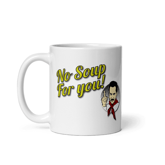 No Soup For You Quote Mug by Art-O-Rama Shop