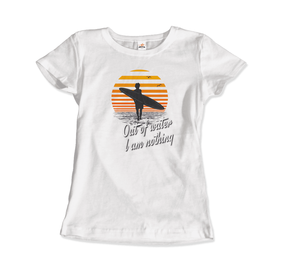 Out of Water, I am nothing, Surfing Quote t-shirt by Art-O-Rama Shop