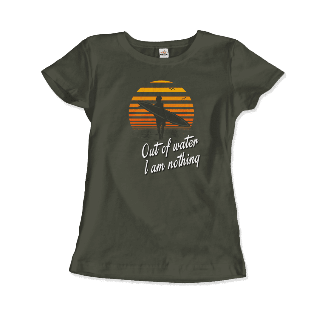 Out of Water, I am nothing, Surfing Quote t-shirt by Art-O-Rama Shop