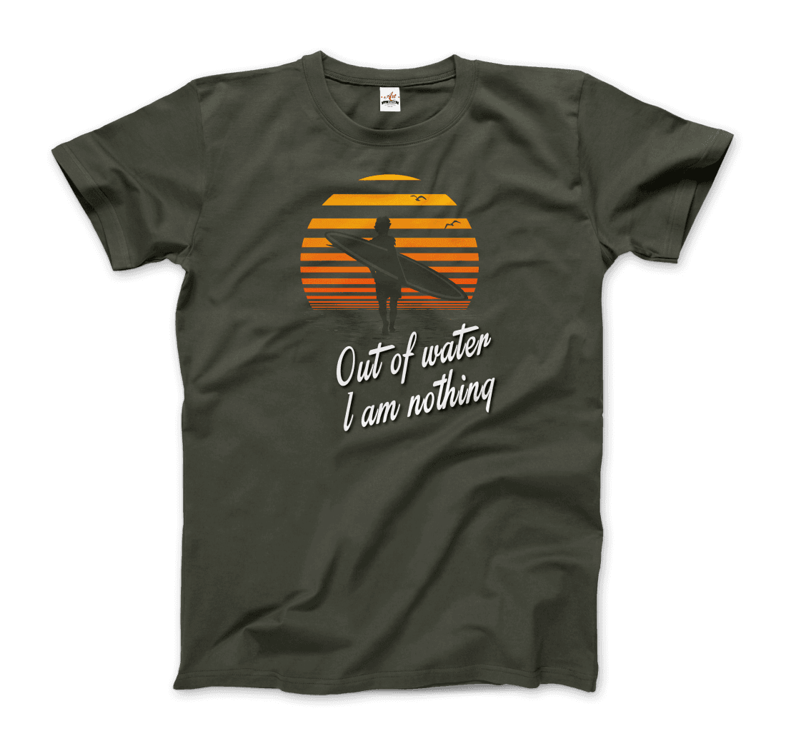 Out of Water, I am nothing, Surfing Quote t-shirt by Art-O-Rama Shop