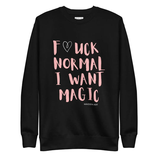 Premium Sweatshirt F*CK NORMAL I WANT MAGIC Unisex by Maiden-Art