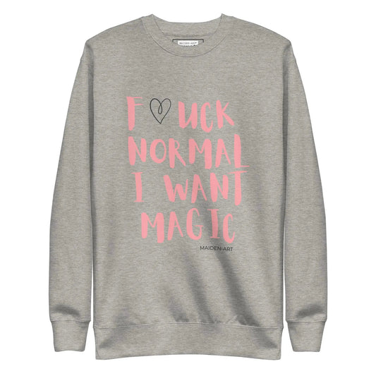 Premium Sweatshirt F*CK NORMAL I WANT MAGIC by Maiden-Art