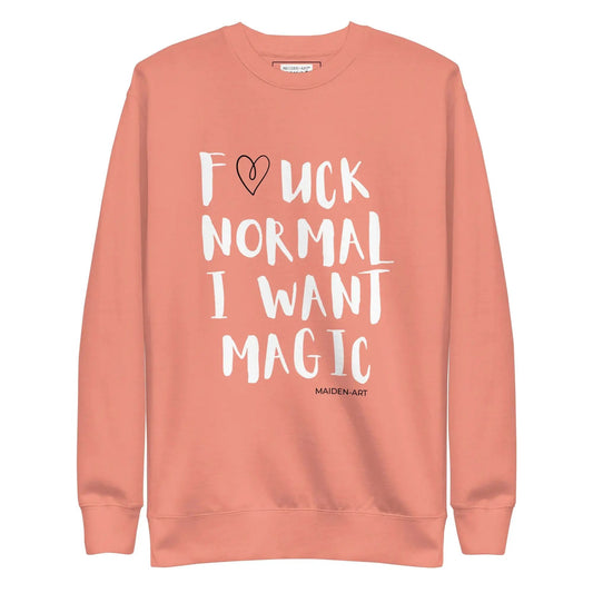 F*CK NORMAL I WANT MAGIC Unisex Premium Sweatshirt by Maiden-Art